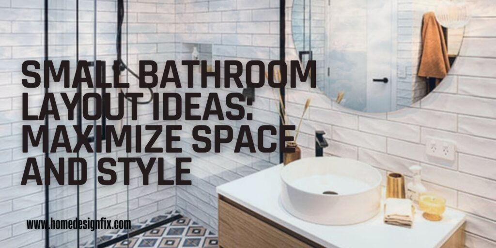 Small Bathroom Layout Ideas: Maximize Space and Style