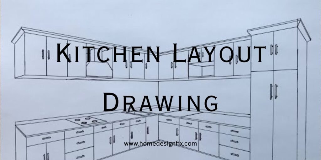 Kitchen Layout Drawing: A Complete Guide to Designing Your Dream Kitchen